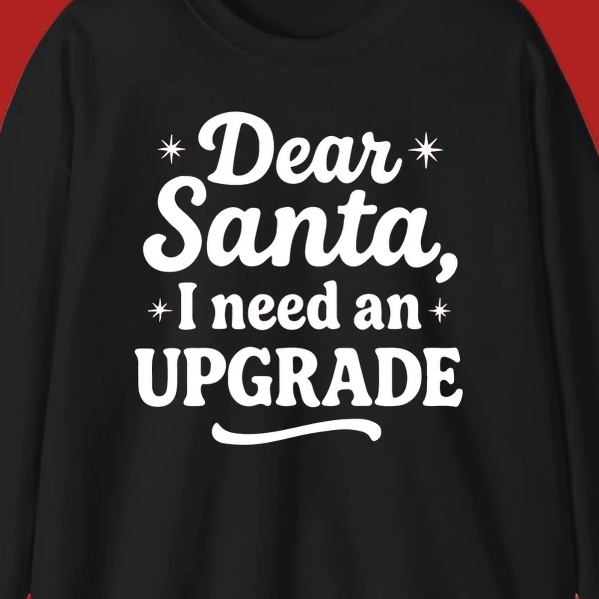 Dear Santa I Need An Upgrade Christmas typography design with stars.