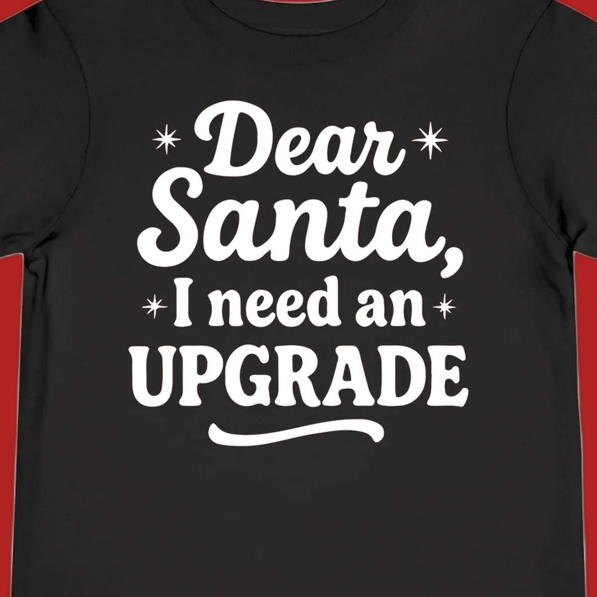 Dear Santa I Need An Upgrade Christmas typography design with stars.