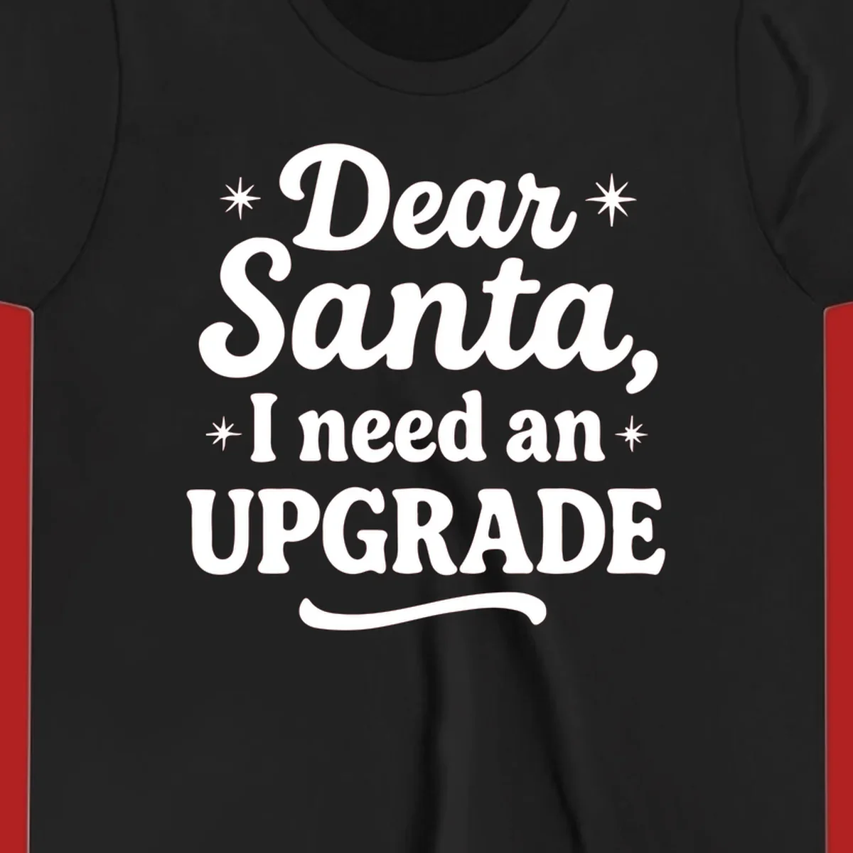 Dear Santa I Need An Upgrade Christmas typography design with stars.
