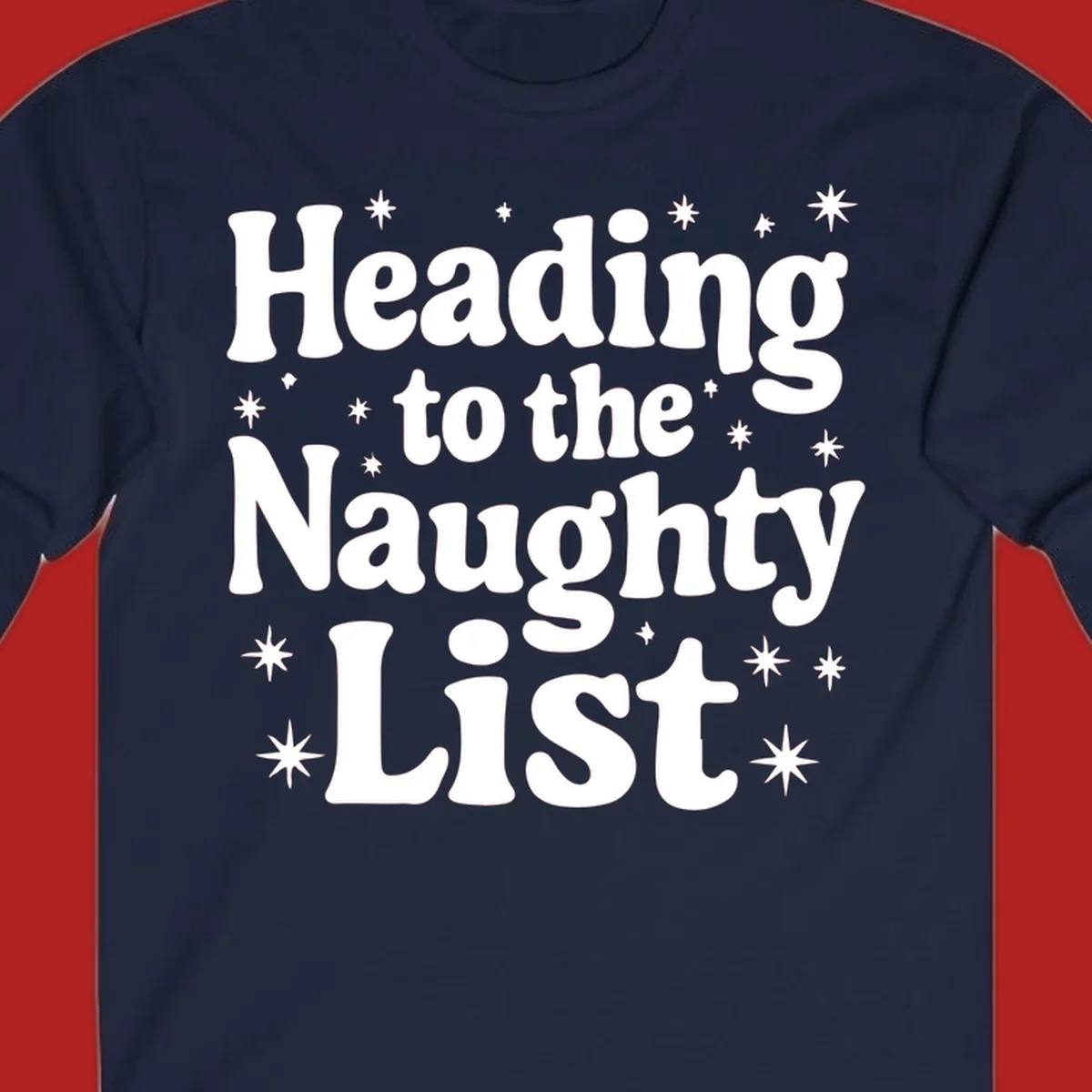 Text design that says "Heading to the Naughty List" with stars, for a naughty list christmas concept.