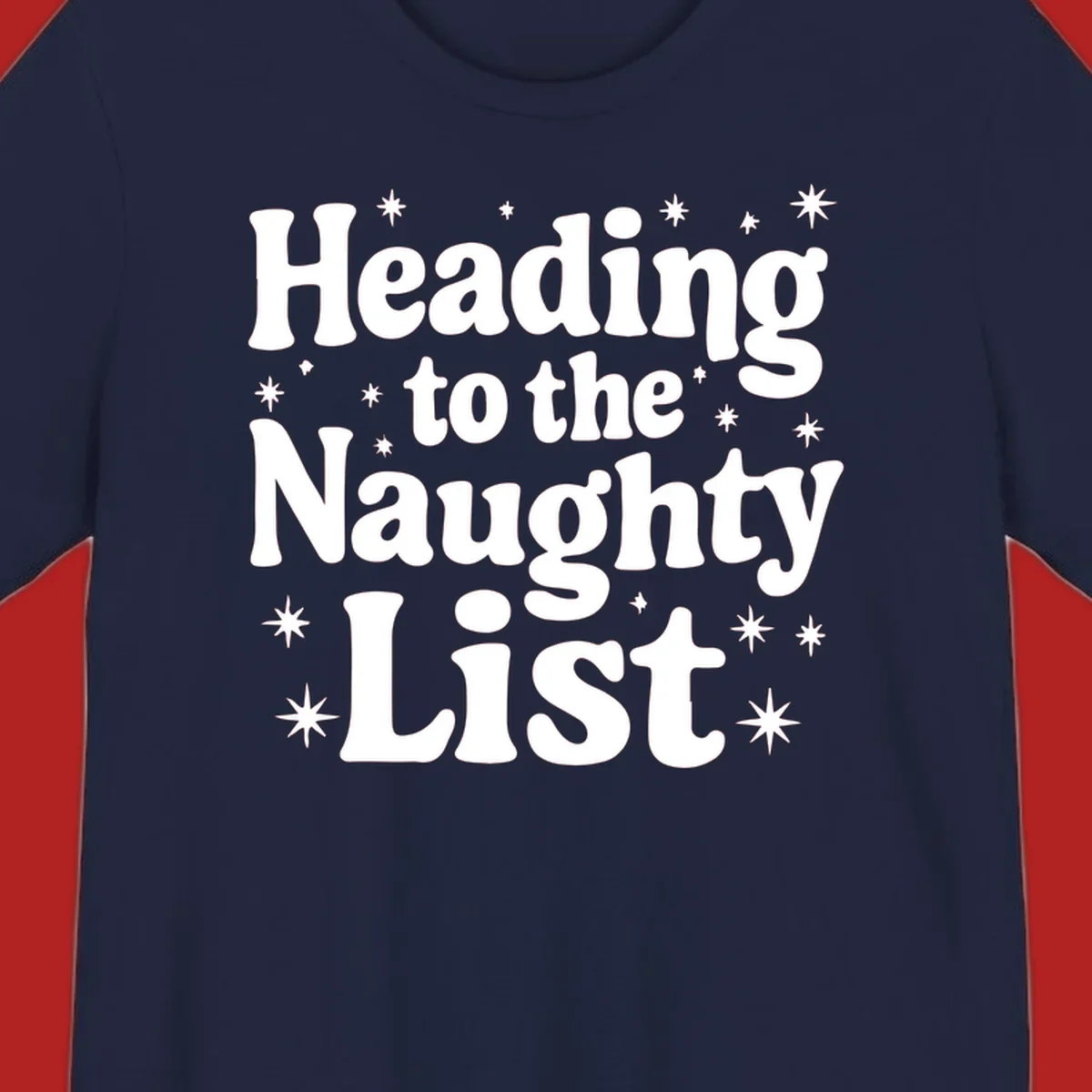Text design that says "Heading to the Naughty List" with stars, for a naughty list christmas concept.
