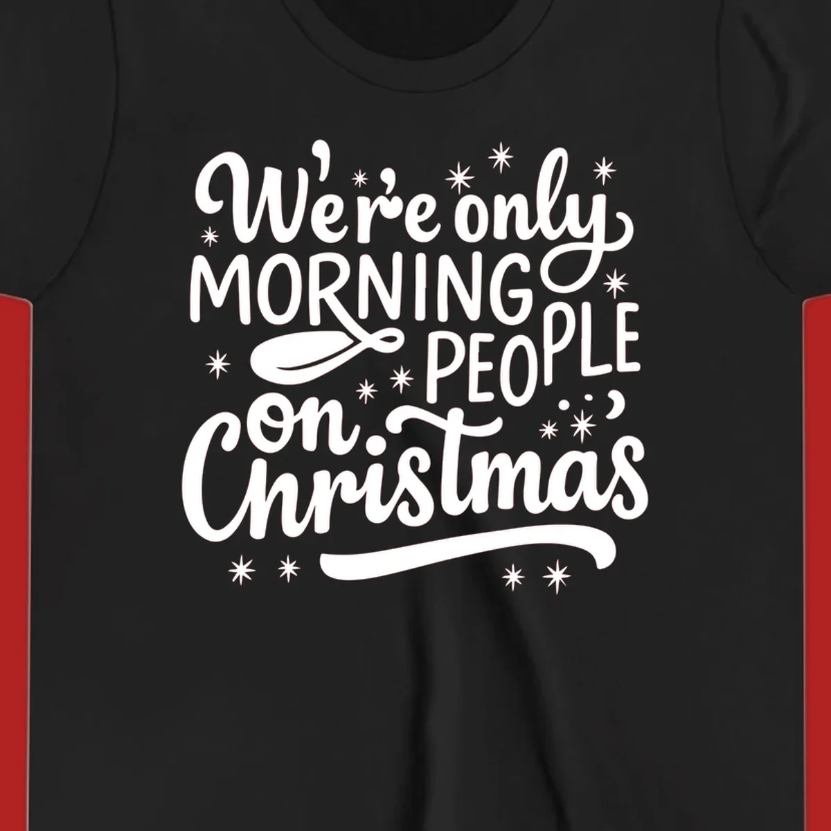 White text that says We're only MORNING PEOPLE on Christmas, with stars and a spoon.