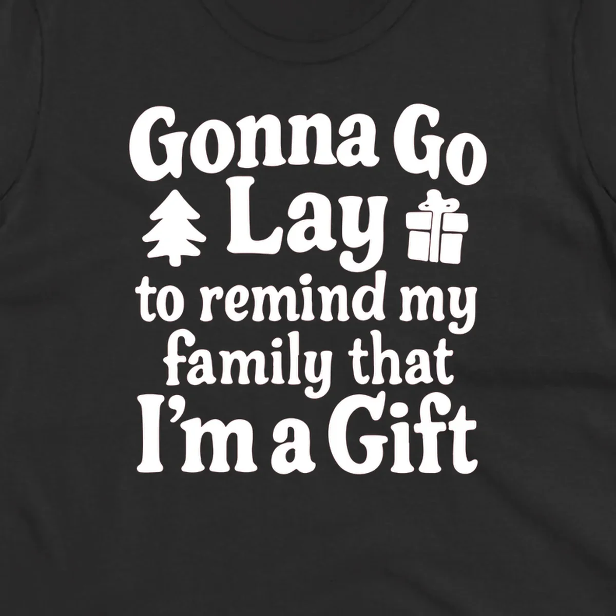 Gonna Go Lay to remind my family I'm a Gift holiday text with icons
