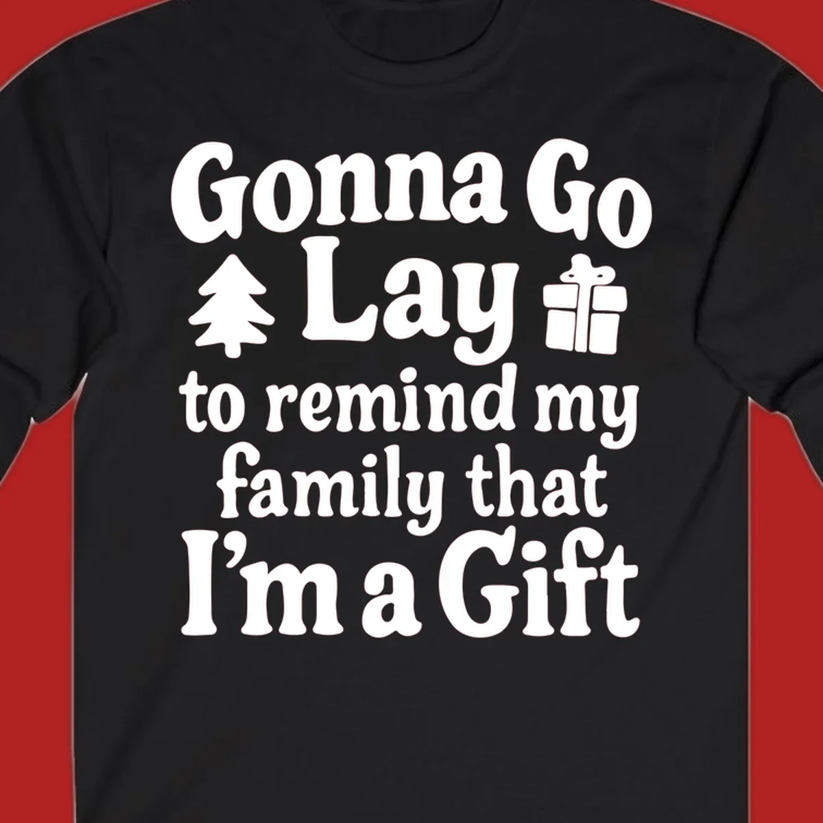 Gonna Go Lay to remind my family I'm a Gift holiday text with icons