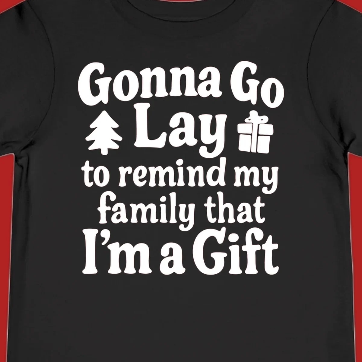 Gonna Go Lay to remind my family I'm a Gift holiday text with icons