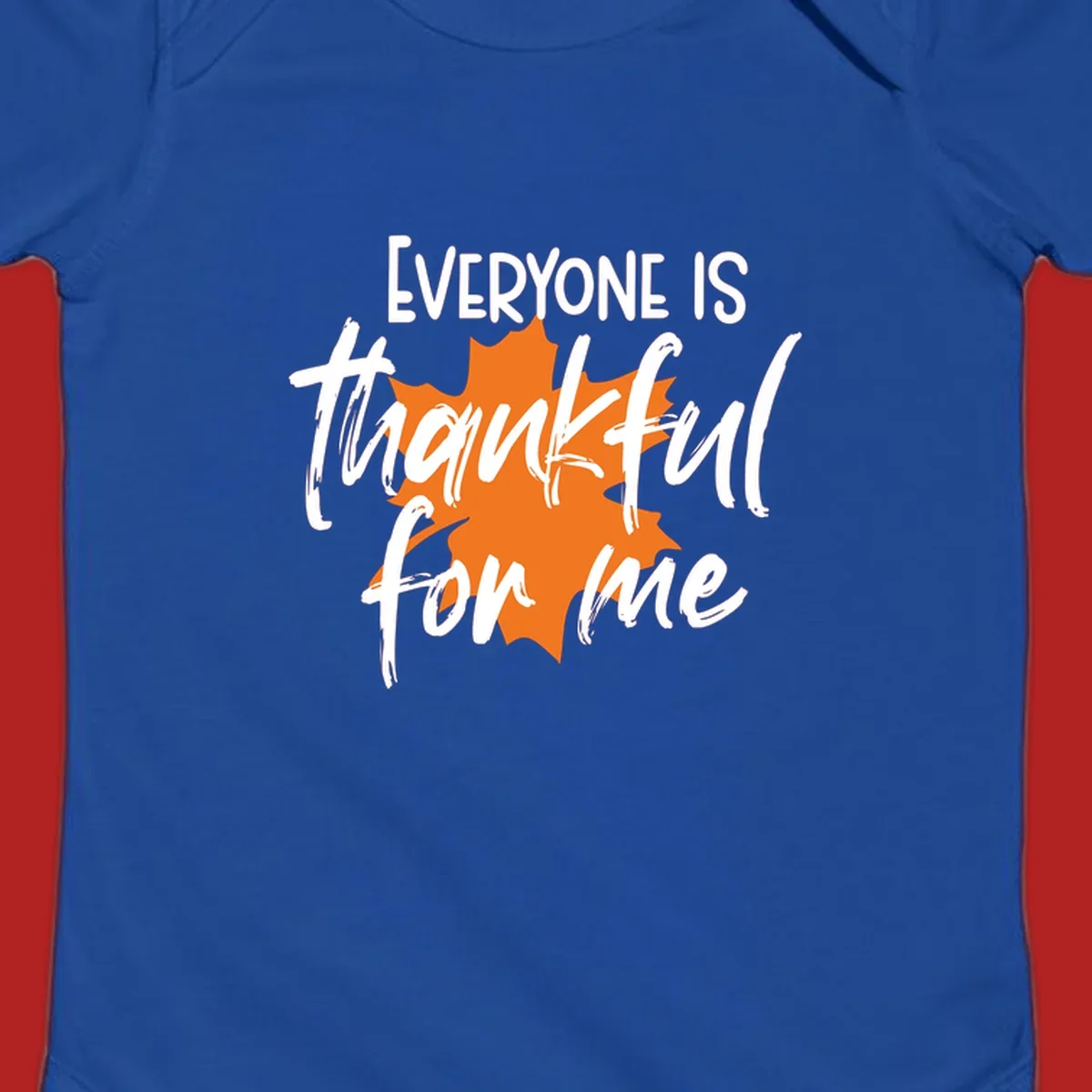 Text that reads "EVERYONE IS thankful for me" over an orange maple leaf. thankful-for-me design.