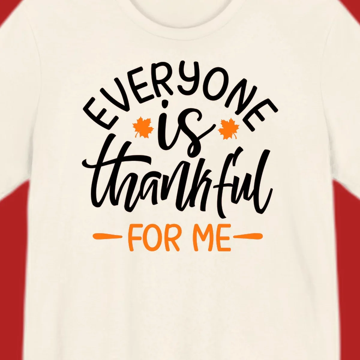 Typography design with text "EVERYONE is thankful FOR ME" and maple leaves, for Thanksgiving.