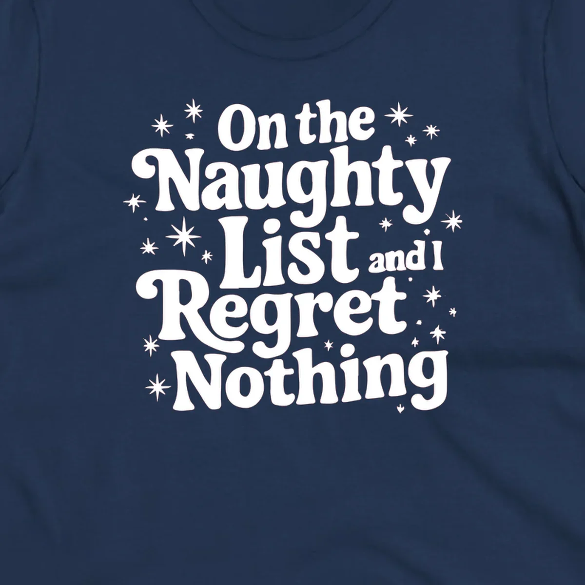 On the Naughty List And I Regret Nothing white text with stars graphic.