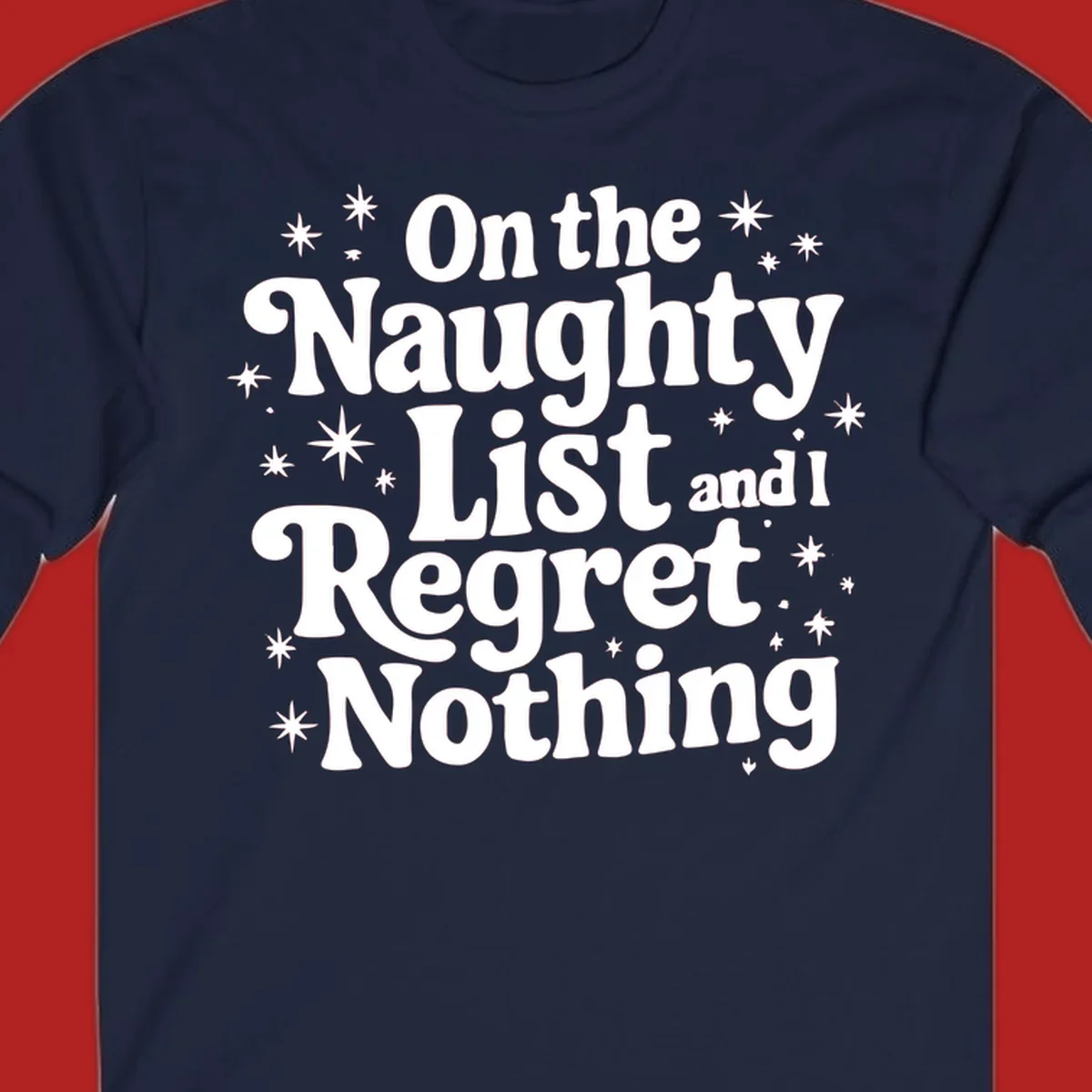 On the Naughty List And I Regret Nothing white text with stars graphic.