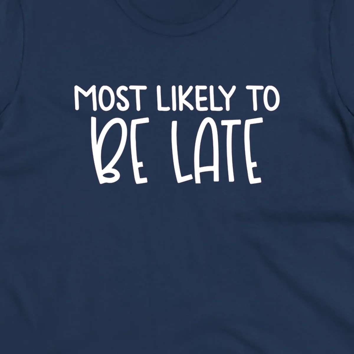 Text design 'Most Likely To Be Late' in white, playful lettering.