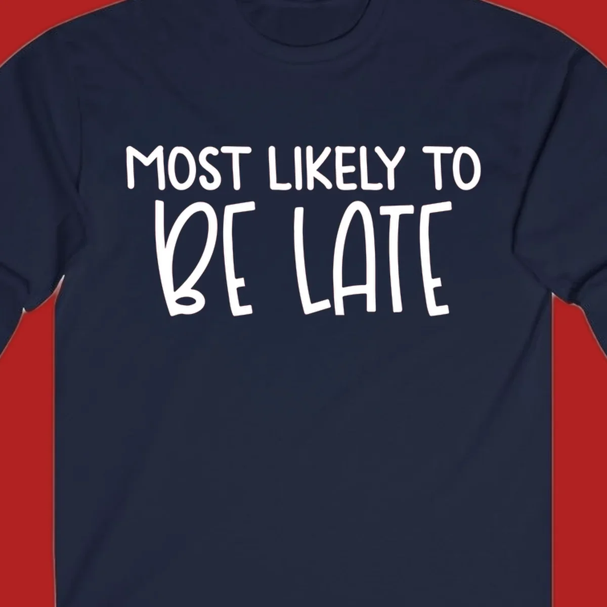 Text design 'Most Likely To Be Late' in white, playful lettering.
