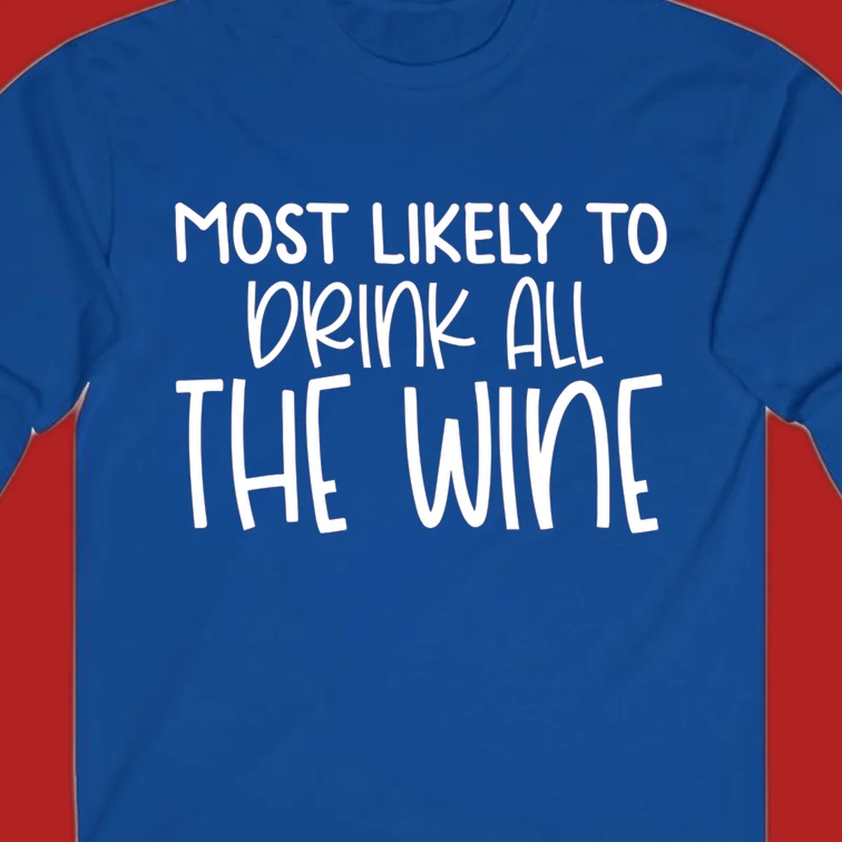 Text design 'MOST LIKELY TO DRINK ALL THE WINE' in white lettering.