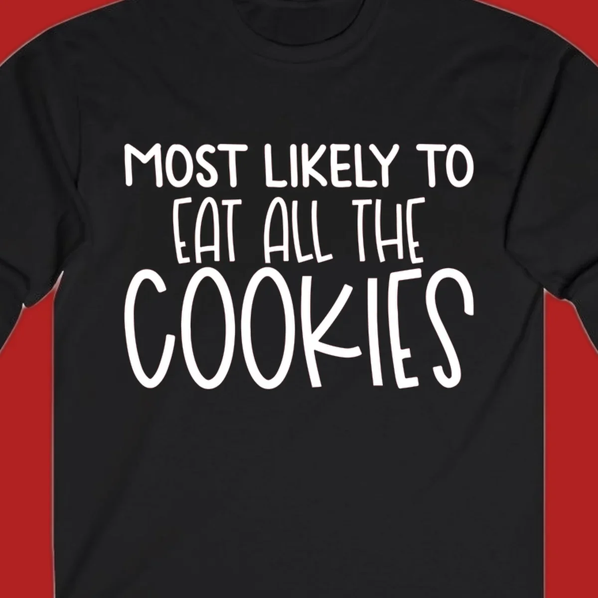White text 'Most Likely To Eat All The Cookies' on a black background. typography
