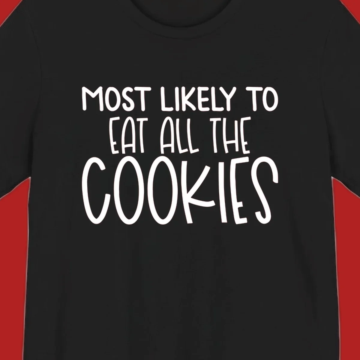 White text 'Most Likely To Eat All The Cookies' on a black background. typography