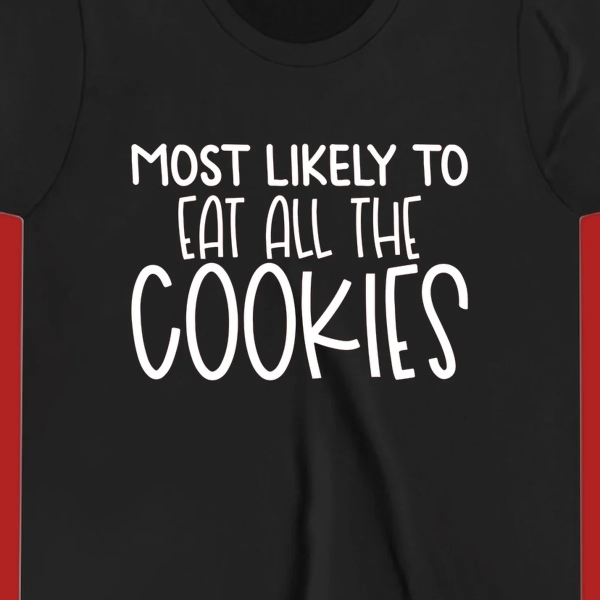 White text 'Most Likely To Eat All The Cookies' on a black background. typography