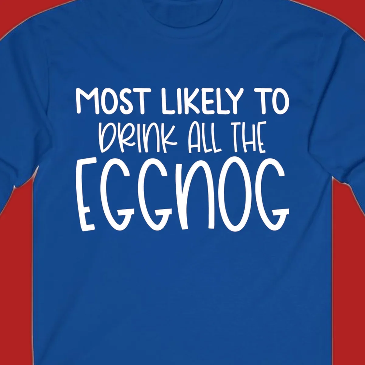 Text design 'Most Likely To Drink All The Eggnog' in white festive lettering for Christmas.