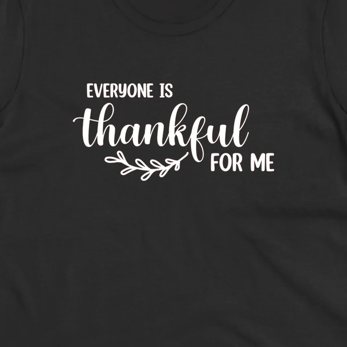Everyone is thankful for me text with floral branch accent.