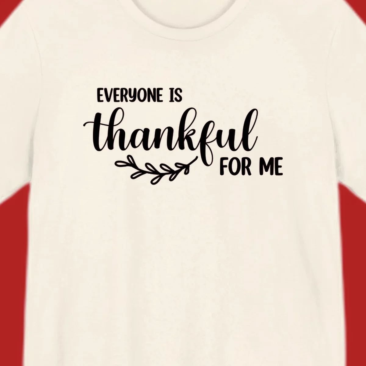 Everyone is thankful for me text with floral branch accent.