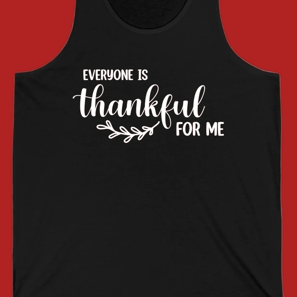 Everyone is thankful for me text with floral branch accent.