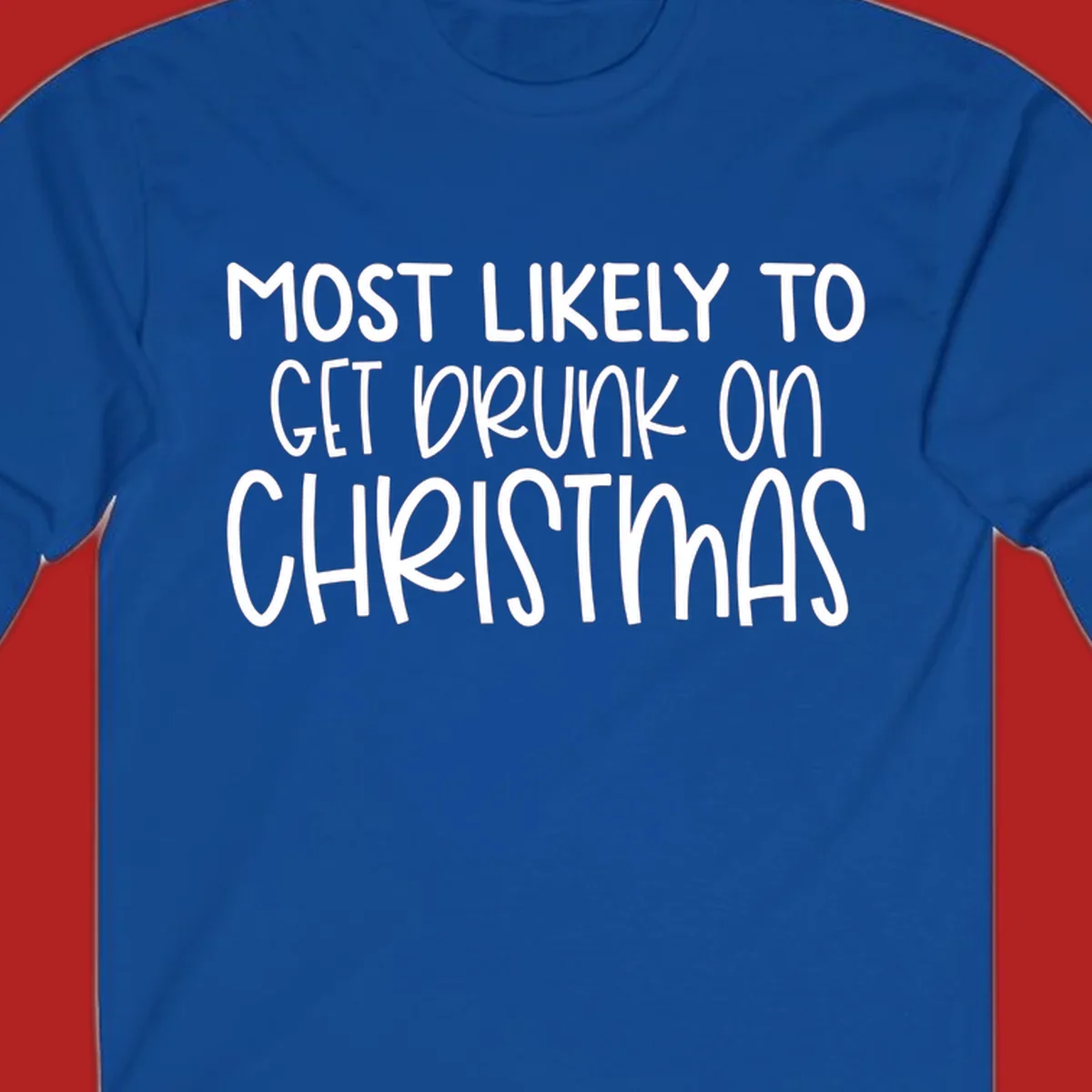 Most Likely To Get Drunk On Christmas text design.