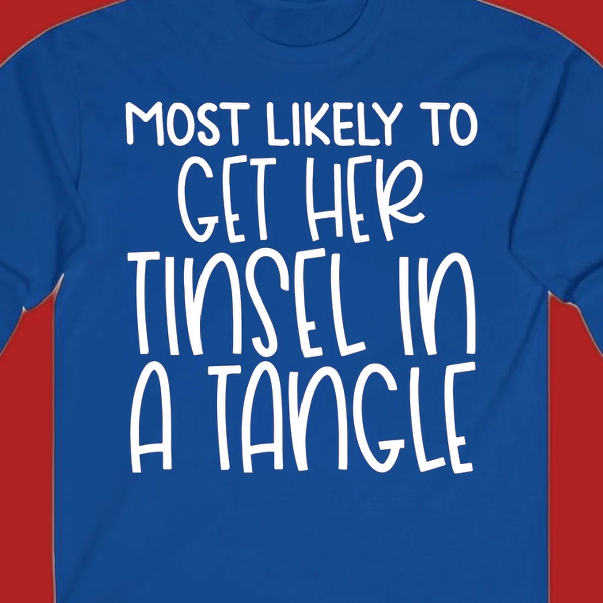 White text 'Most Likely To Get Her Tinsel In A Tangle' on a black background, holiday phrase.