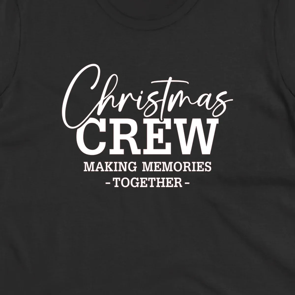 Christmas Crew Making Memories Together typography design on a dark background.