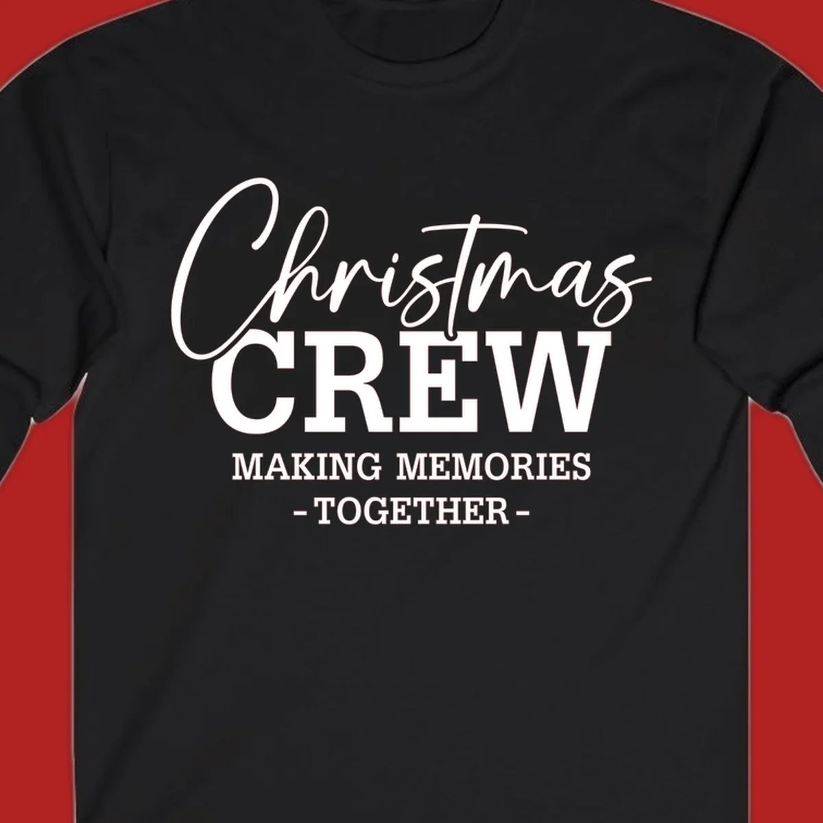 Christmas Crew Making Memories Together typography design on a dark background.