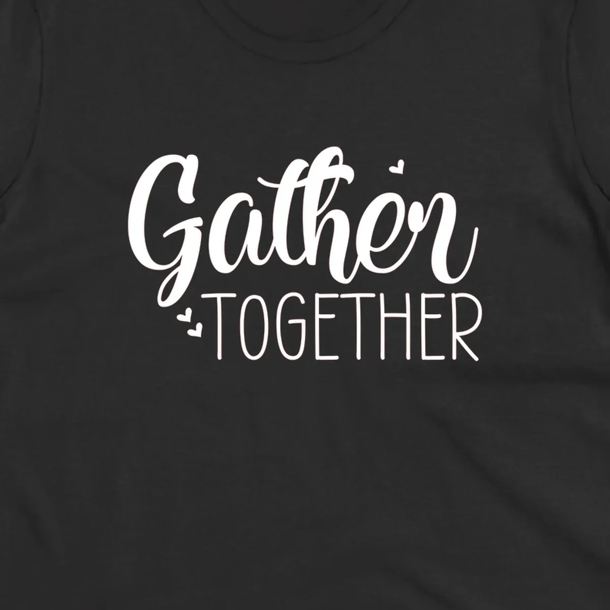 Gather Together text with hearts, white typography on black background.
