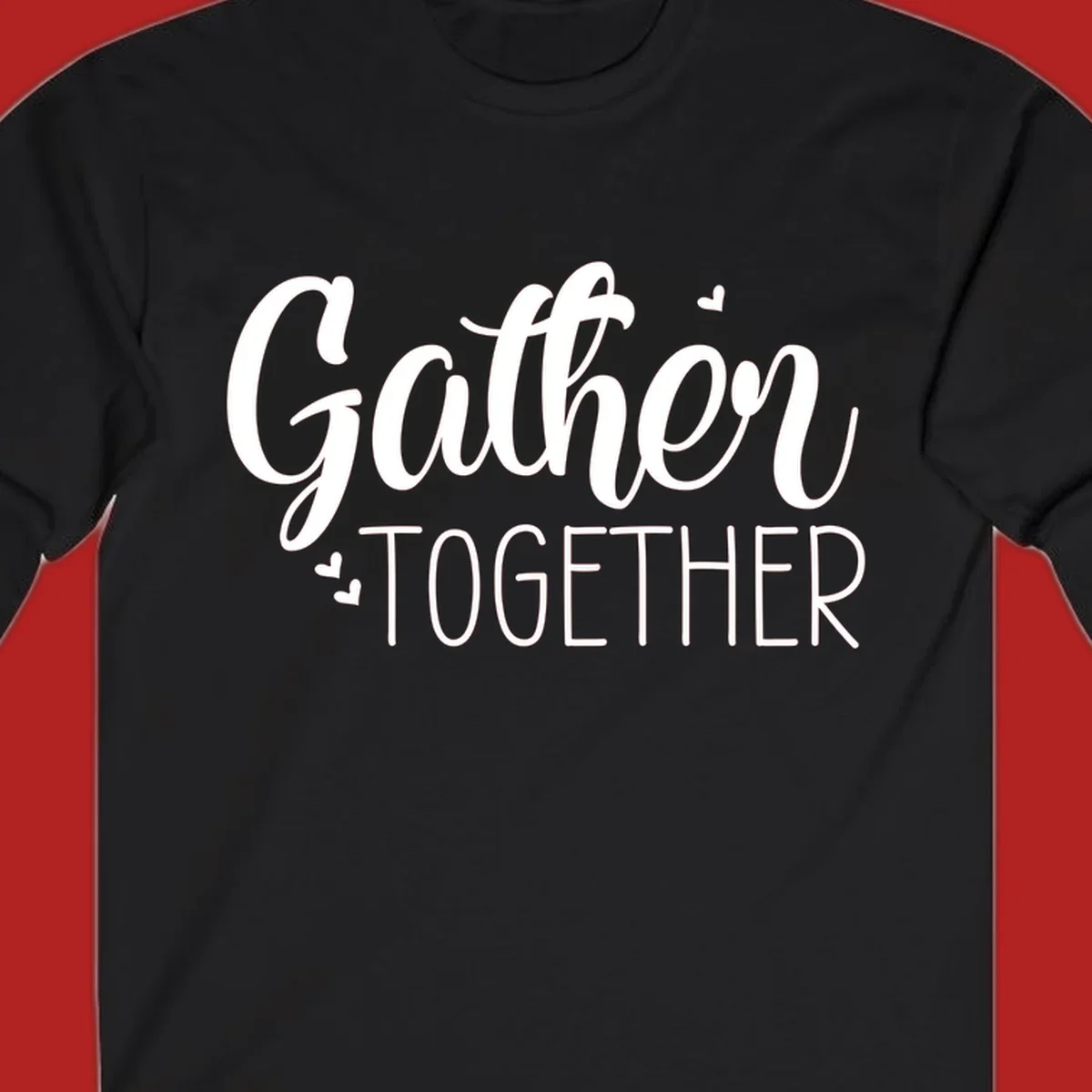 Gather Together text with hearts, white typography on black background.