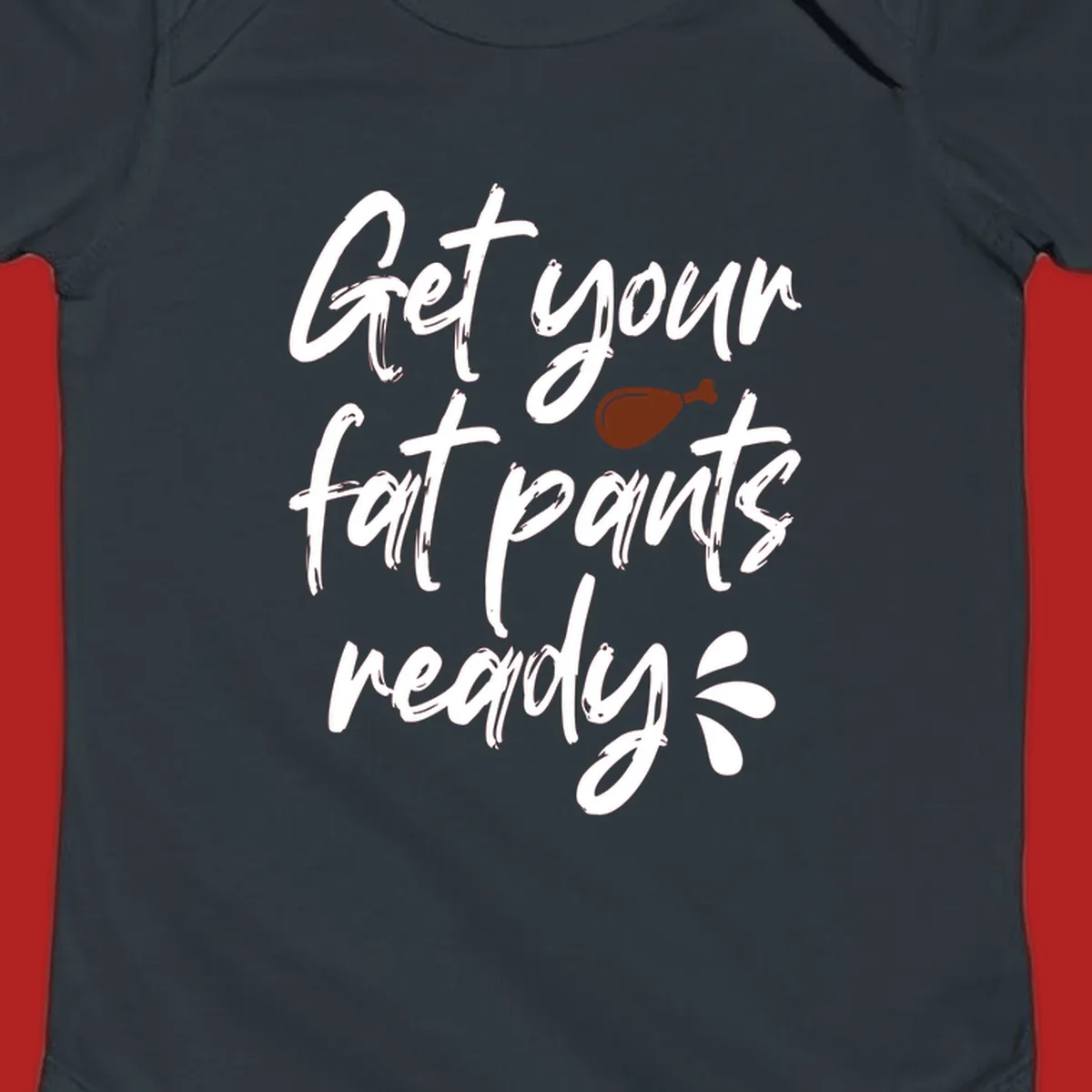 Thanksgiving "Get Your Fat Pants Ready" text with turkey leg.