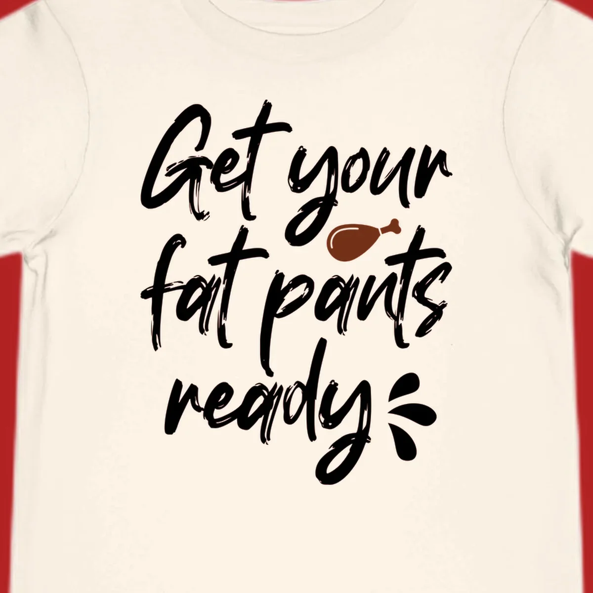 Thanksgiving "Get Your Fat Pants Ready" text with turkey leg.