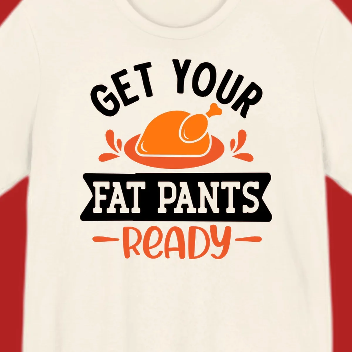 Thanksgiving fat pants ready turkey graphic