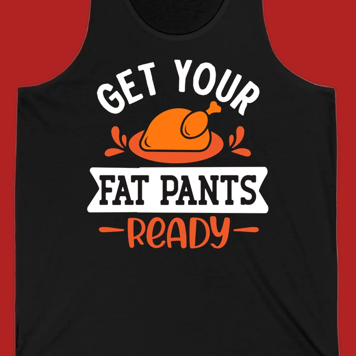 Thanksgiving fat pants ready turkey graphic