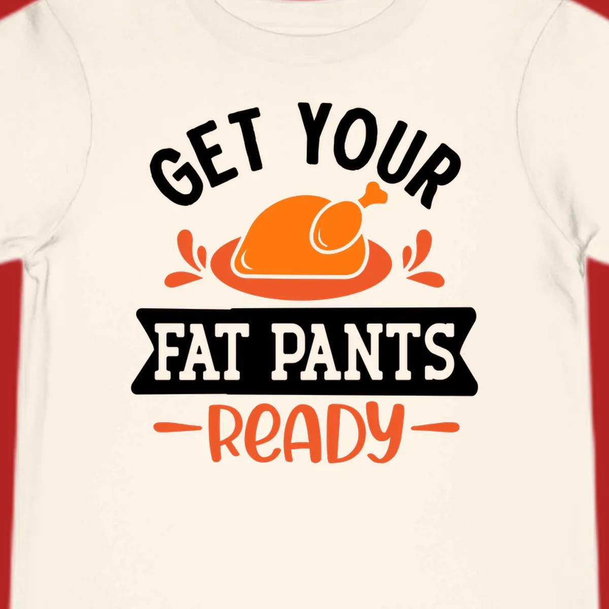 Thanksgiving fat pants ready turkey graphic