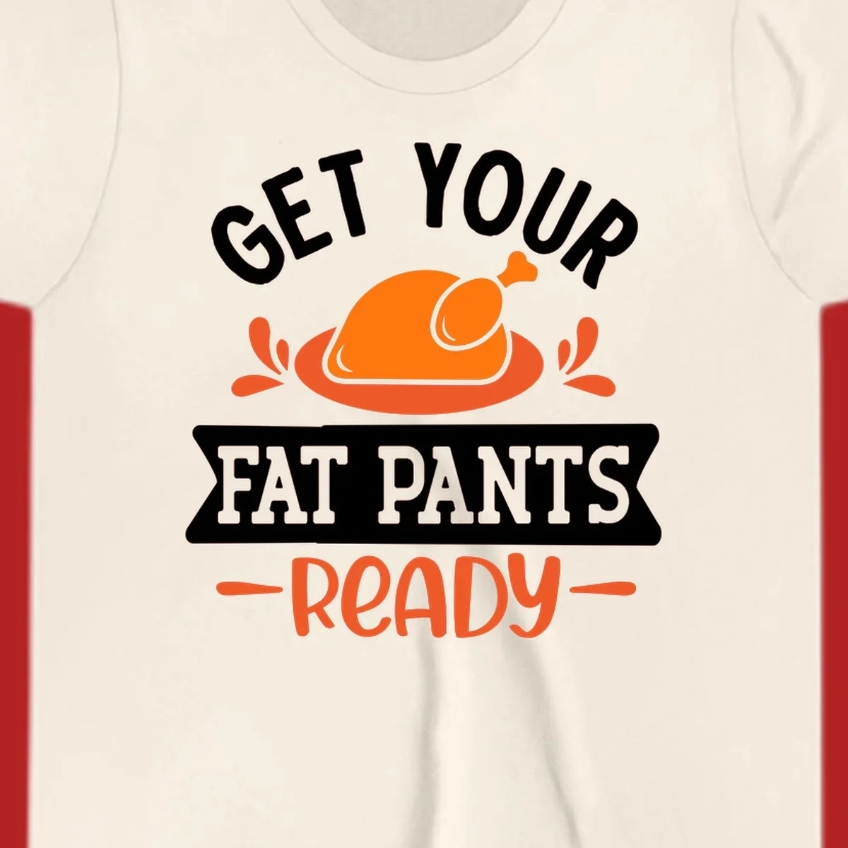 Thanksgiving fat pants ready turkey graphic