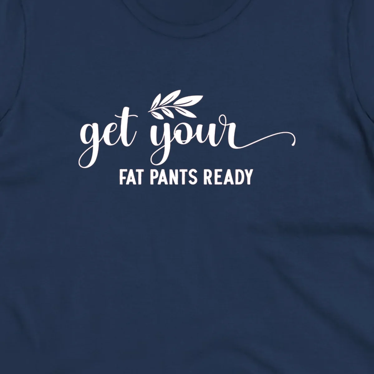 Get Your Fat Pants Ready text and leaf graphic. Holiday eating phrase.