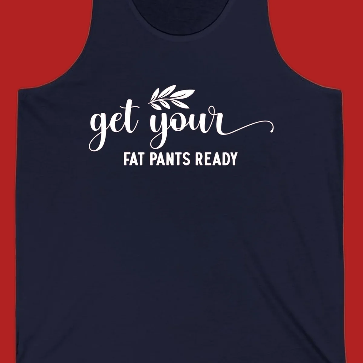 Get Your Fat Pants Ready text and leaf graphic. Holiday eating phrase.
