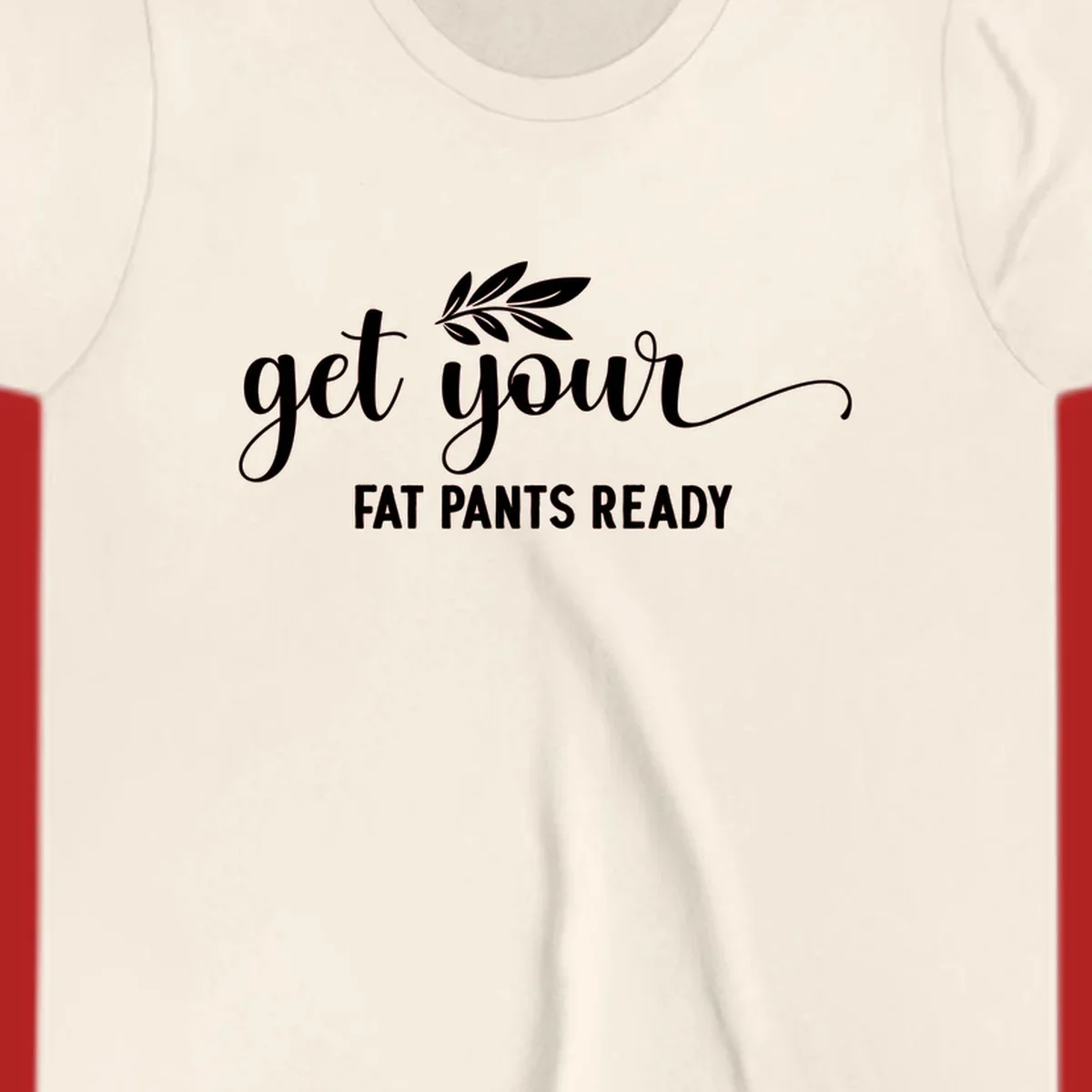 Get Your Fat Pants Ready text and leaf graphic. Holiday eating phrase.