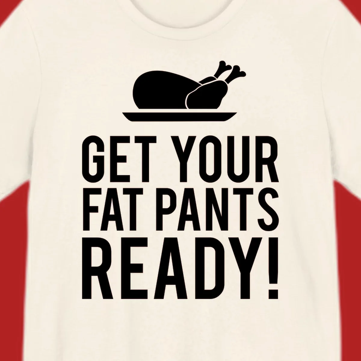 Roasted turkey illustration with text 'Get Your Fat Pants Ready!' for Thanksgiving.