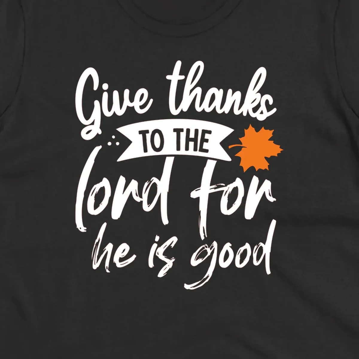 Thanksgiving message 'Give thanks to the lord for he is good' with a leaf graphic.