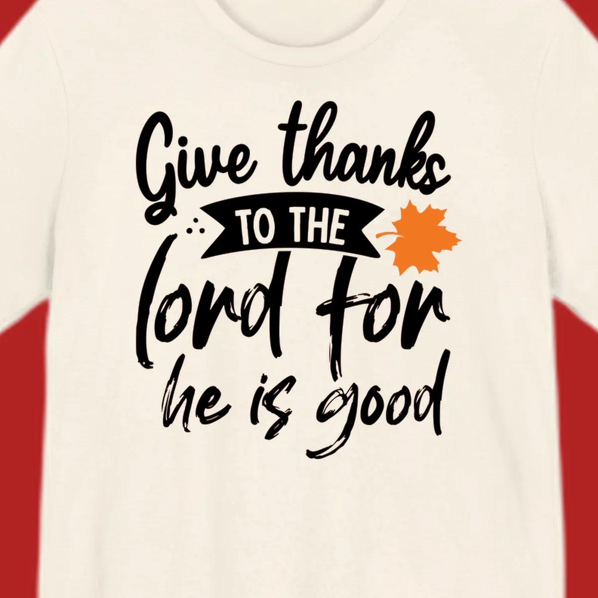 Thanksgiving message 'Give thanks to the lord for he is good' with a leaf graphic.