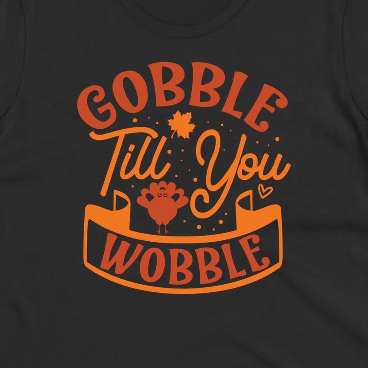 Gobble Till You Wobble Thanksgiving design with turkey illustration and text.
