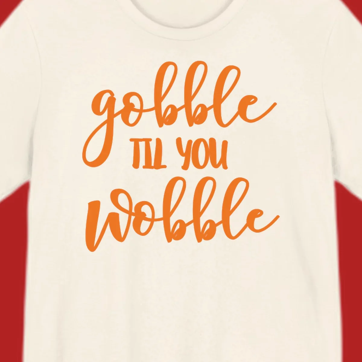 Gobble Wobble Thanksgiving phrase in orange script.