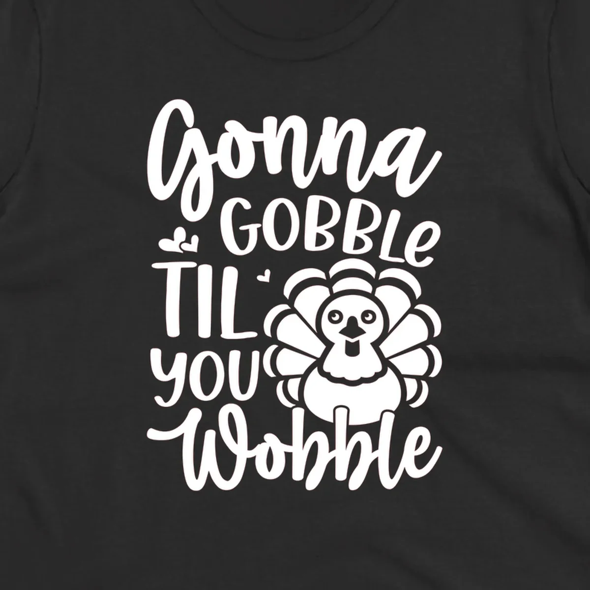Gonna Gobble 'Til You Wobble Thanksgiving turkey design