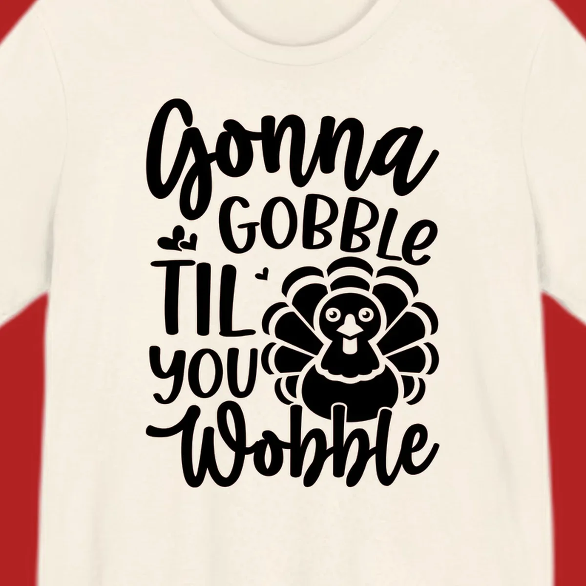 Gonna Gobble 'Til You Wobble Thanksgiving turkey design