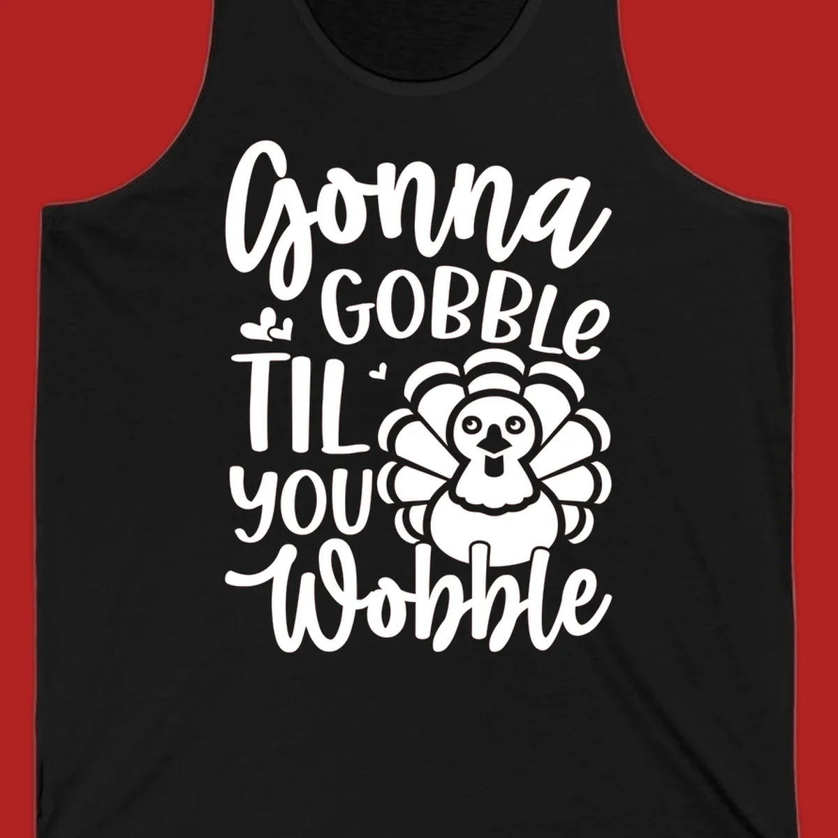 Gonna Gobble 'Til You Wobble Thanksgiving turkey design