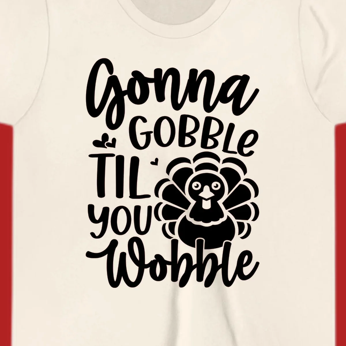 Gonna Gobble 'Til You Wobble Thanksgiving turkey design
