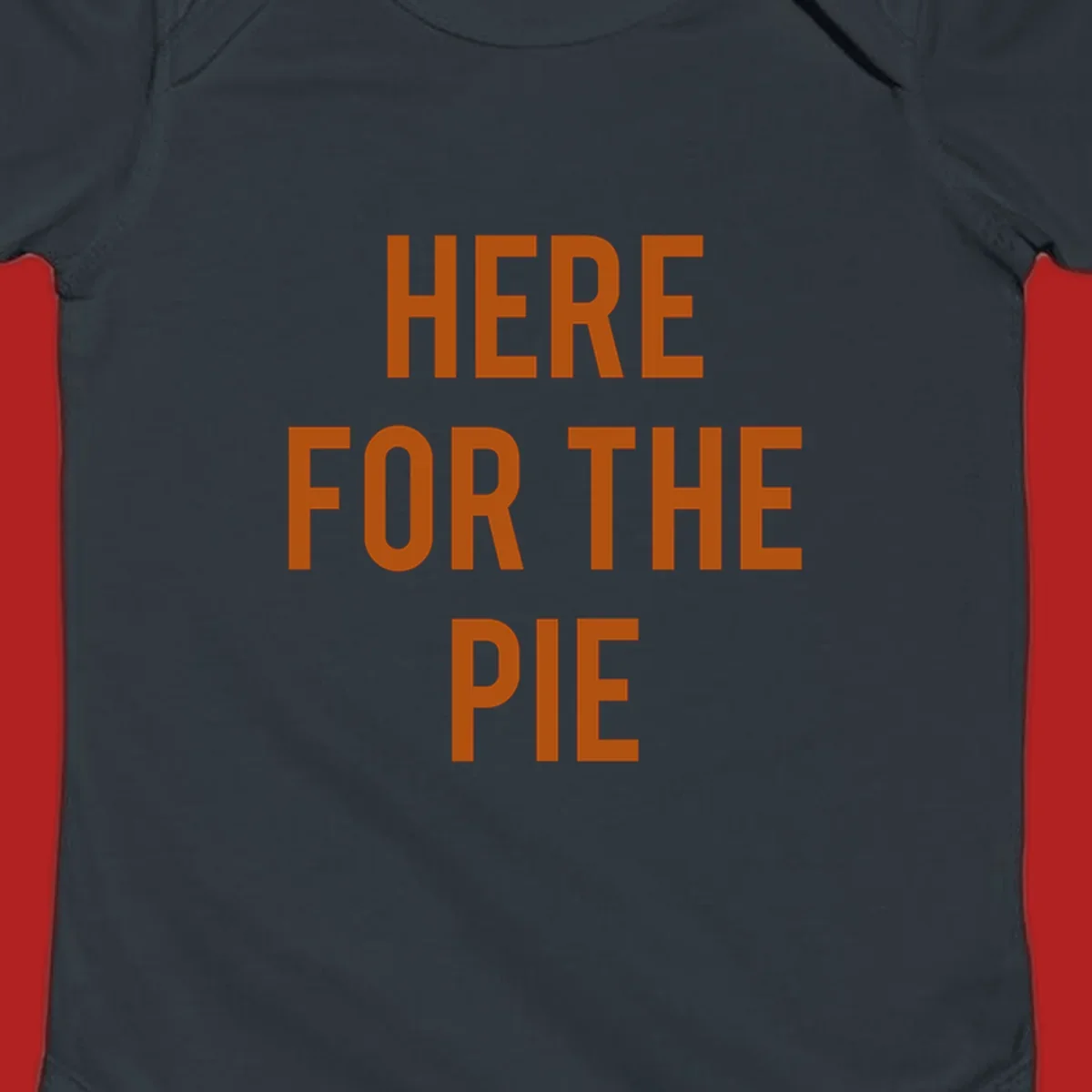 The phrase 'HERE FOR THE PIE' in bold orange lettering against a dark background.
