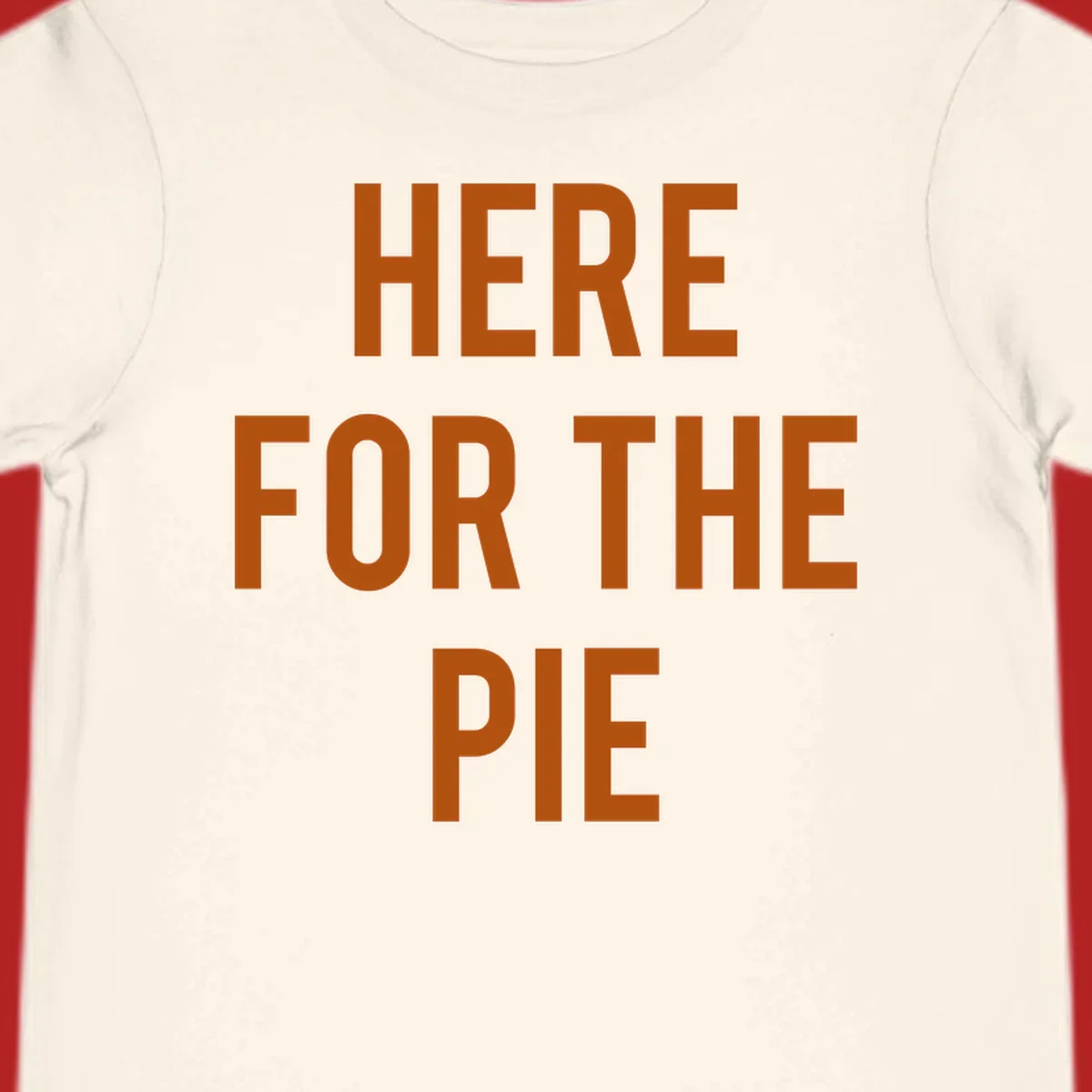 The phrase 'HERE FOR THE PIE' in bold orange lettering against a dark background.
