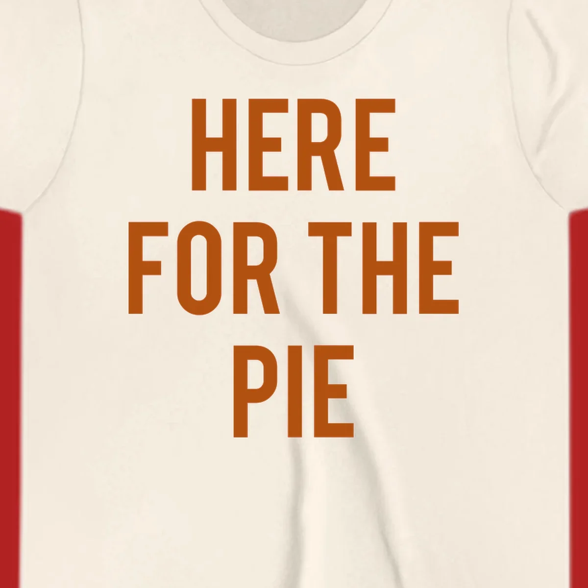 The phrase 'HERE FOR THE PIE' in bold orange lettering against a dark background.